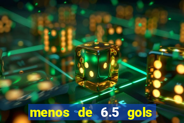 menos de 6.5 gols o que significa